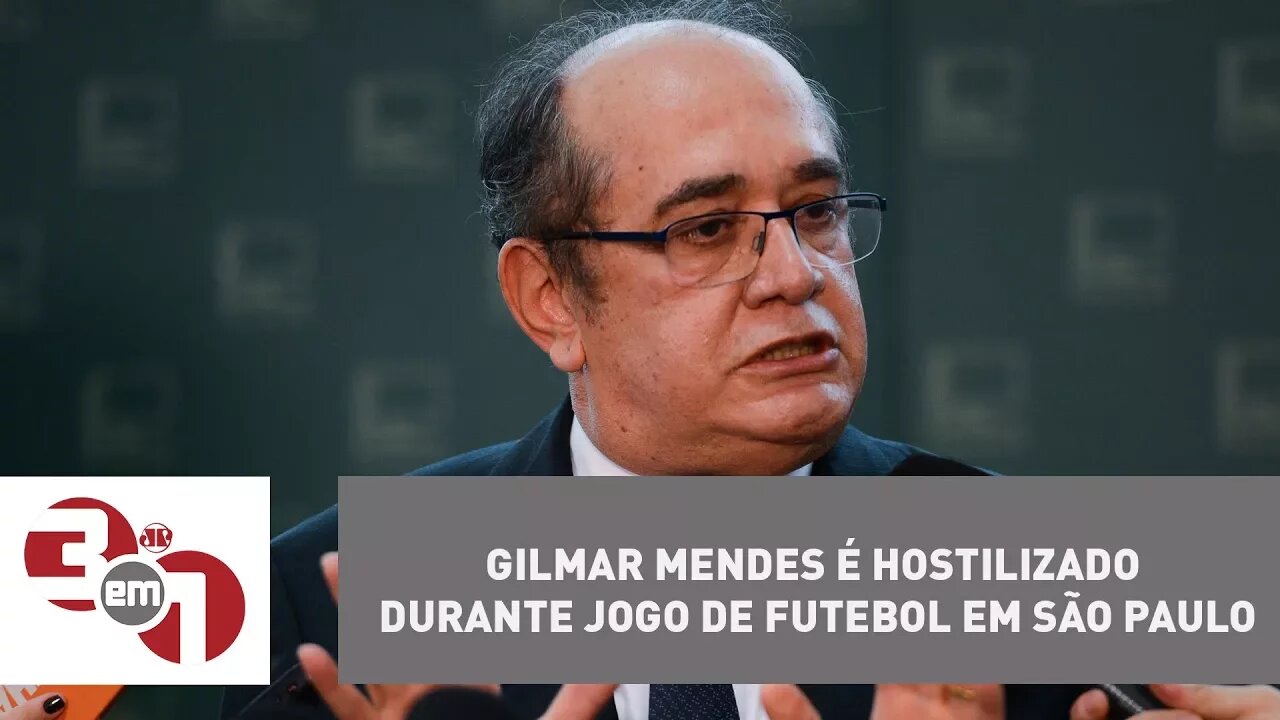 Gilmar Mendes é hostilizado durante jogo de futebol em São Paulo