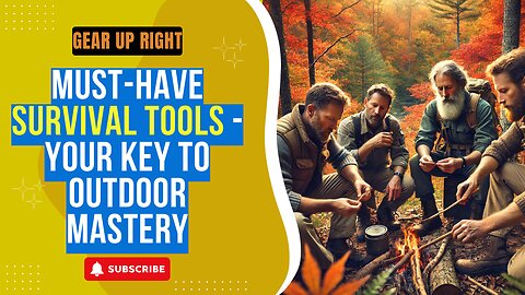 Gear Up Right: Must-Have Survival Tools - Your Key to Outdoor Mastery!