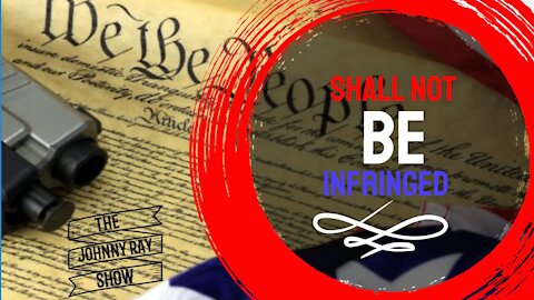 Shall Not Be Infringed || The Johnny Ray Show