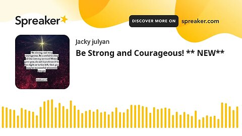 Be Strong and Courageous! ** NEW**