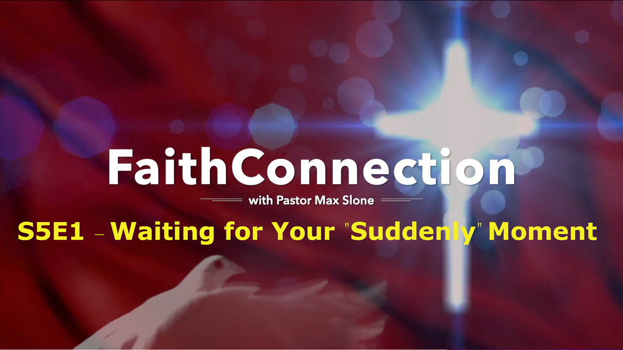 FaithConnection S5E1 - Waiting for Your "Suddenly" Moment