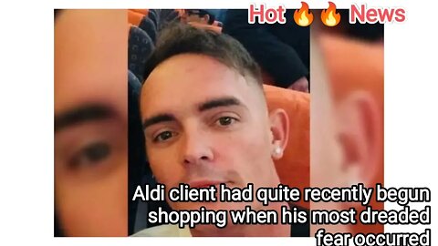 Aldi client had quite recently begun shopping when his most dreaded fear occurred