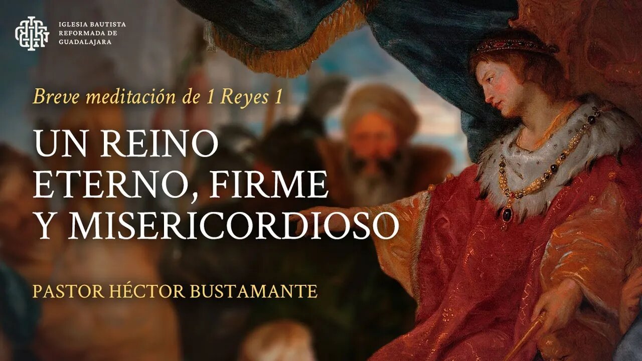 Un reino eterno, firme y misericordioso (1 Reyes 1) - Pastor Héctor Bustamante