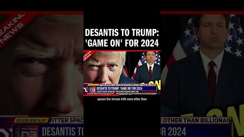 DeSantis to Trump: 'Game On' for 2024