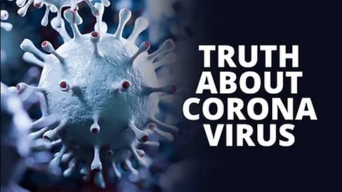 THE TRUTH ABOUT CORONA VIRUS.