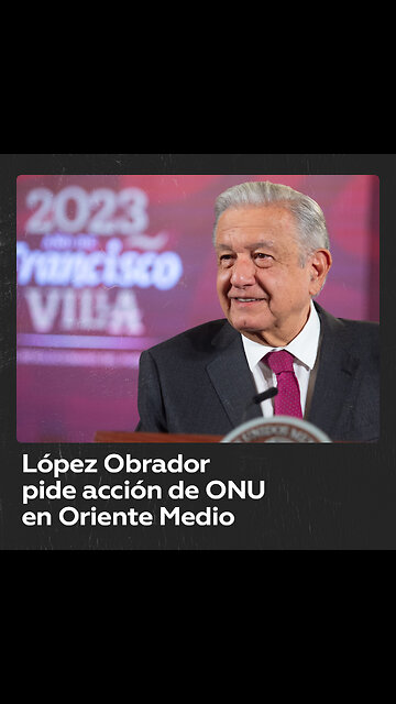 López Obrador insta a la ONU a buscar solución pacífica en Oriente Medio