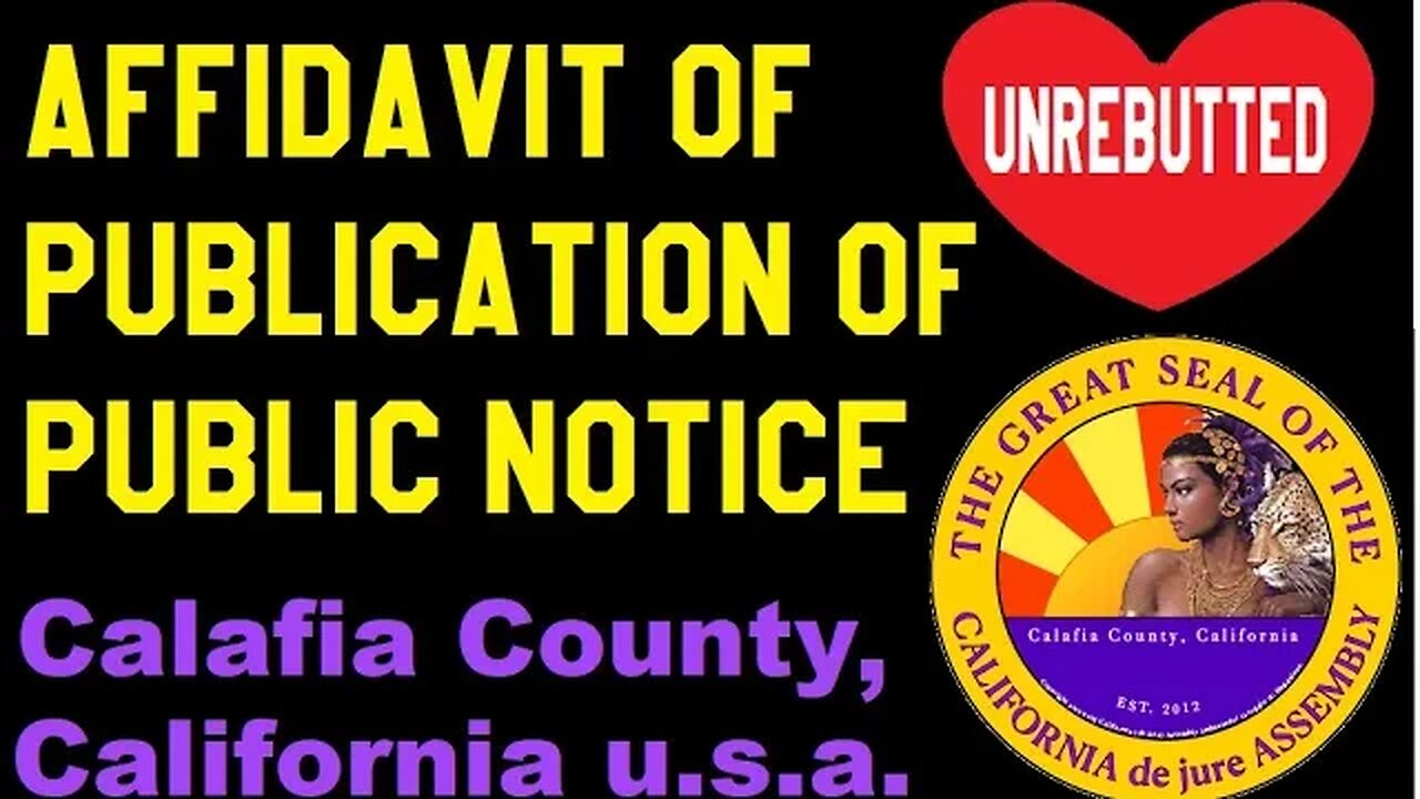 Affidavit of Publication (Unrebutted) PUBLIC NOTICE: County of Calafia (de jure), California