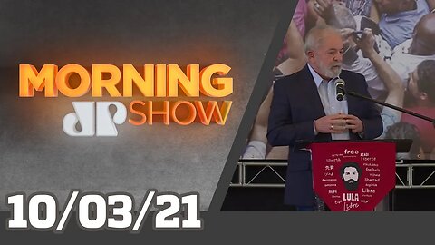 LULA FAZ PRONUNCIAMENTO - MORNING SHOW - 10/03/21