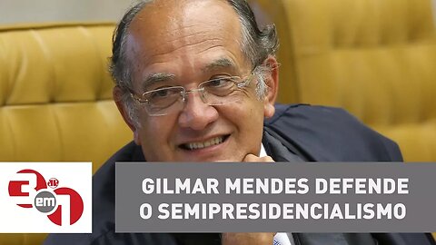 Reforma política: Ministro Gilmar Mendes defende o semipresidencialismo