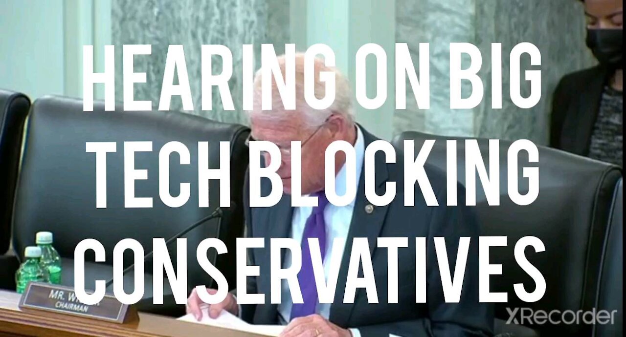 Hearing ON BIG TECH BLOCKING CONSERVATIVES