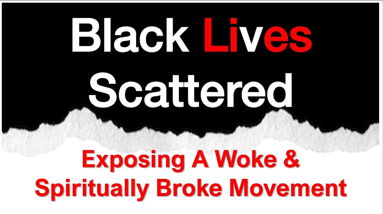 BLACK LIVES SCATTERED | Exposing a Woke & Spiritually Broke Movement