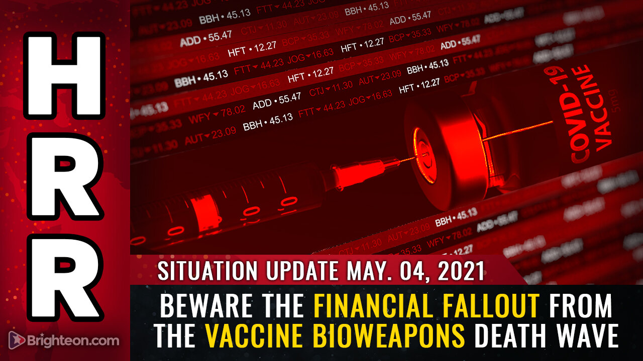 Situation Update 05/04/21 - Beware the financial FALLOUT from the vaccine bioweapons death wave