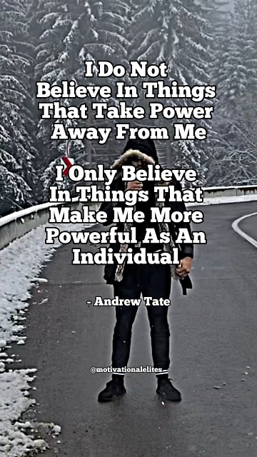 Only believe in things that make you more powerful…
