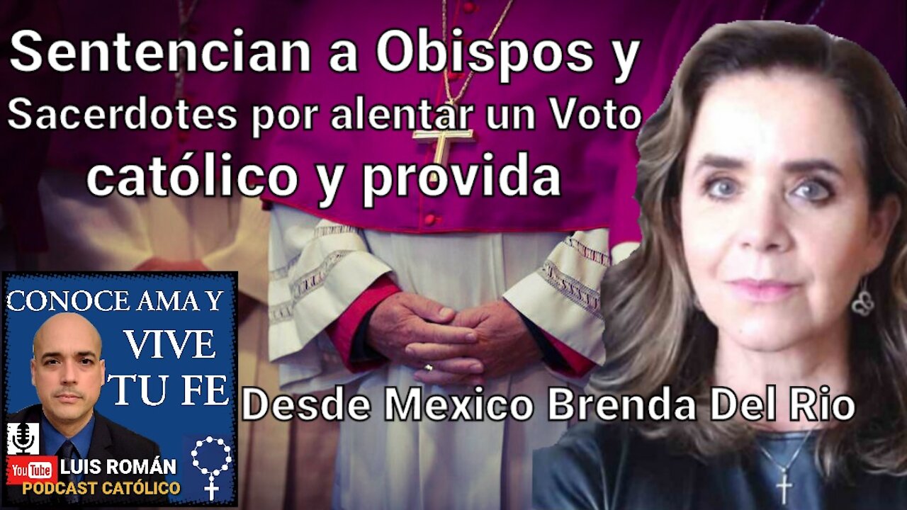 SENTENCIAN OBISPOS y SACERDOTES por alentar VOTO católico y provida / Brenda Del Río y Luis Roman