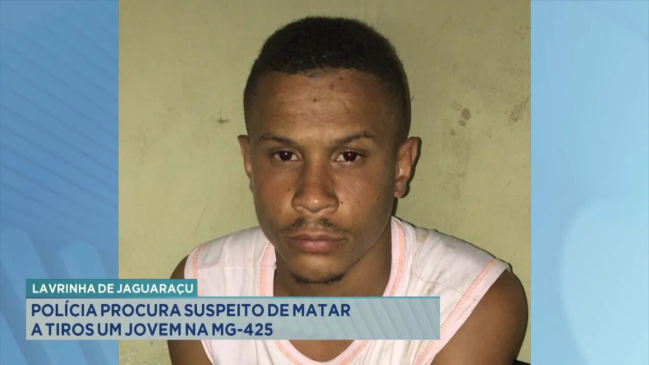 Lavrinha de Jaguaraçu: Policia Procura Suspeito de Matar a Tiros um Jovem na MG-425.