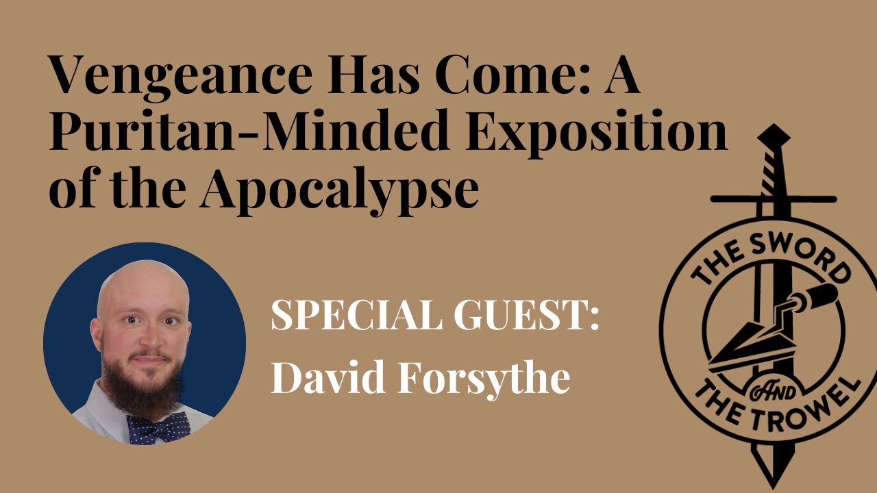 TS&TT: David Forsythe | Vengeance Has Come: A Puritan-Minded Exposition of the Apocalypse