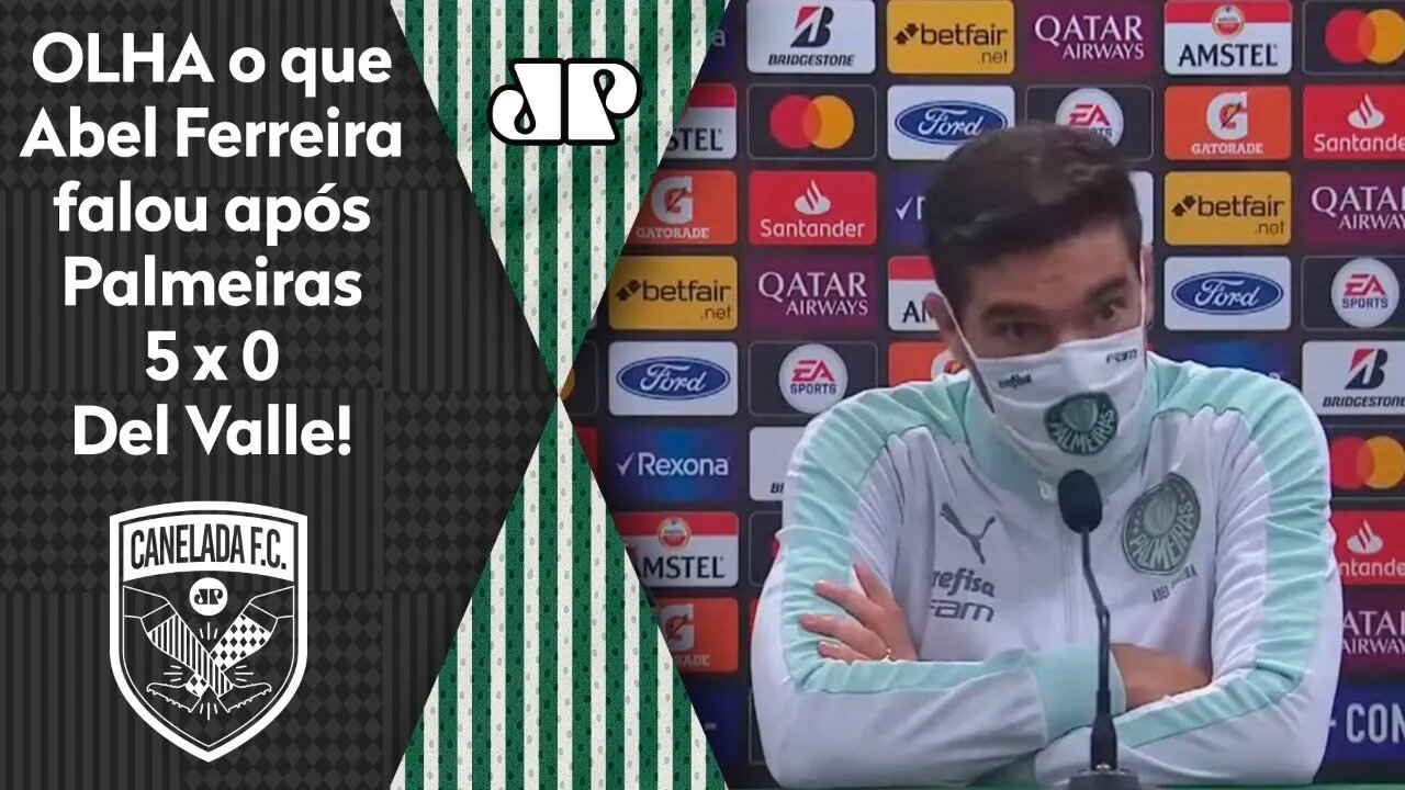 "O LEMA do Palmeiras neste ano será..." OLHA o que Abel falou após o 5 a 0 no Del Valle!