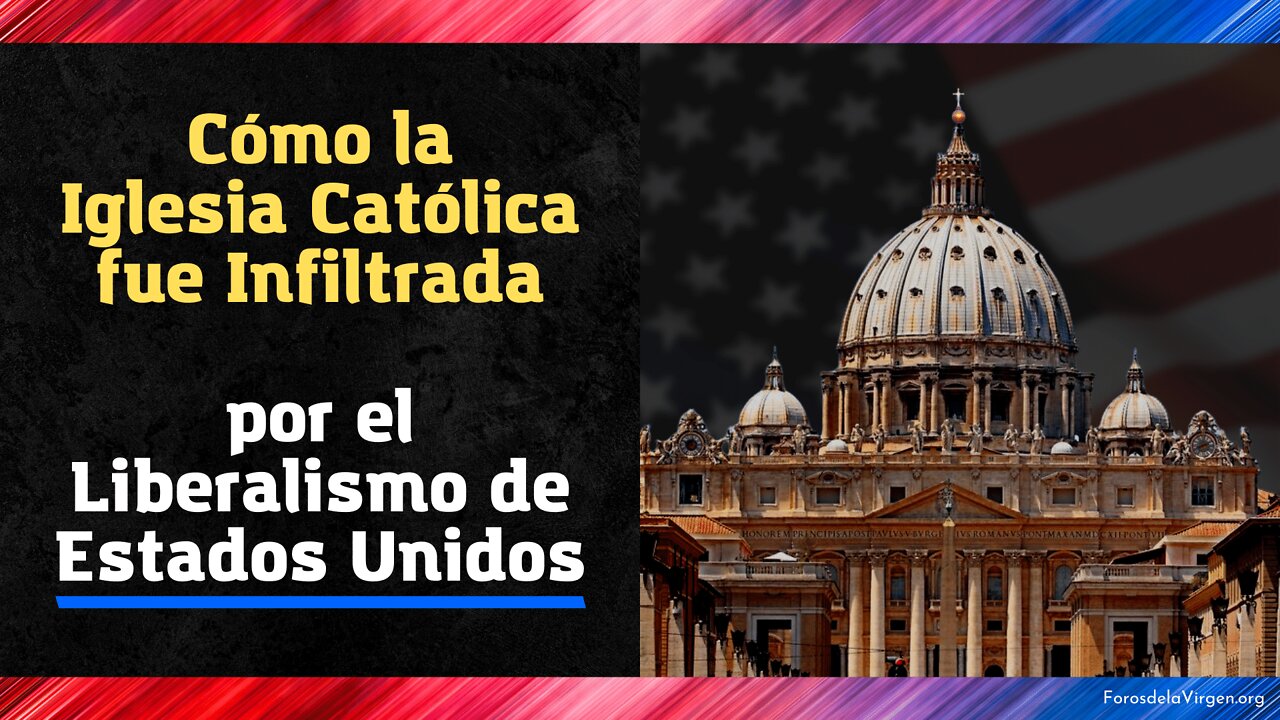 Cómo la Iglesia Católica fue Infiltrada por el Liberalismo de Estados Unidos