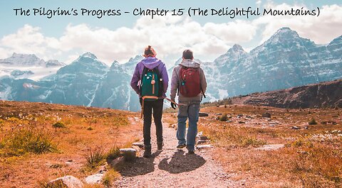 The Pilgrim's Progress - Chapter 15 (The Delightful Mountains)