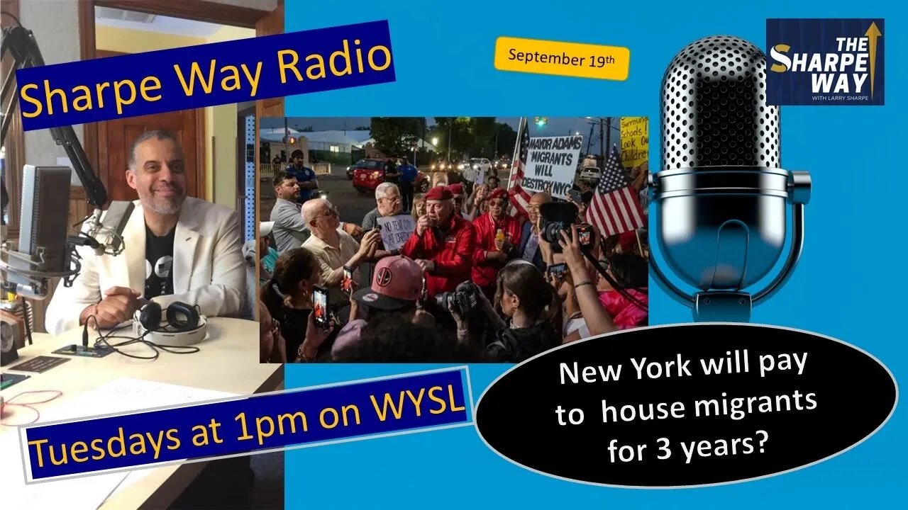 Sharpe Way Radio: New York will pay to house migrants for 3 years? WYSL Radio at 1pm.