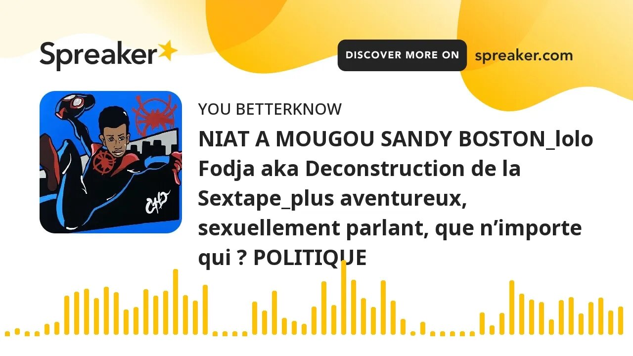 NIAT A MOUGOU SANDY BOSTON_lolo Fodja aka Deconstruction de la Sextape_plus aventureux, sexuellement