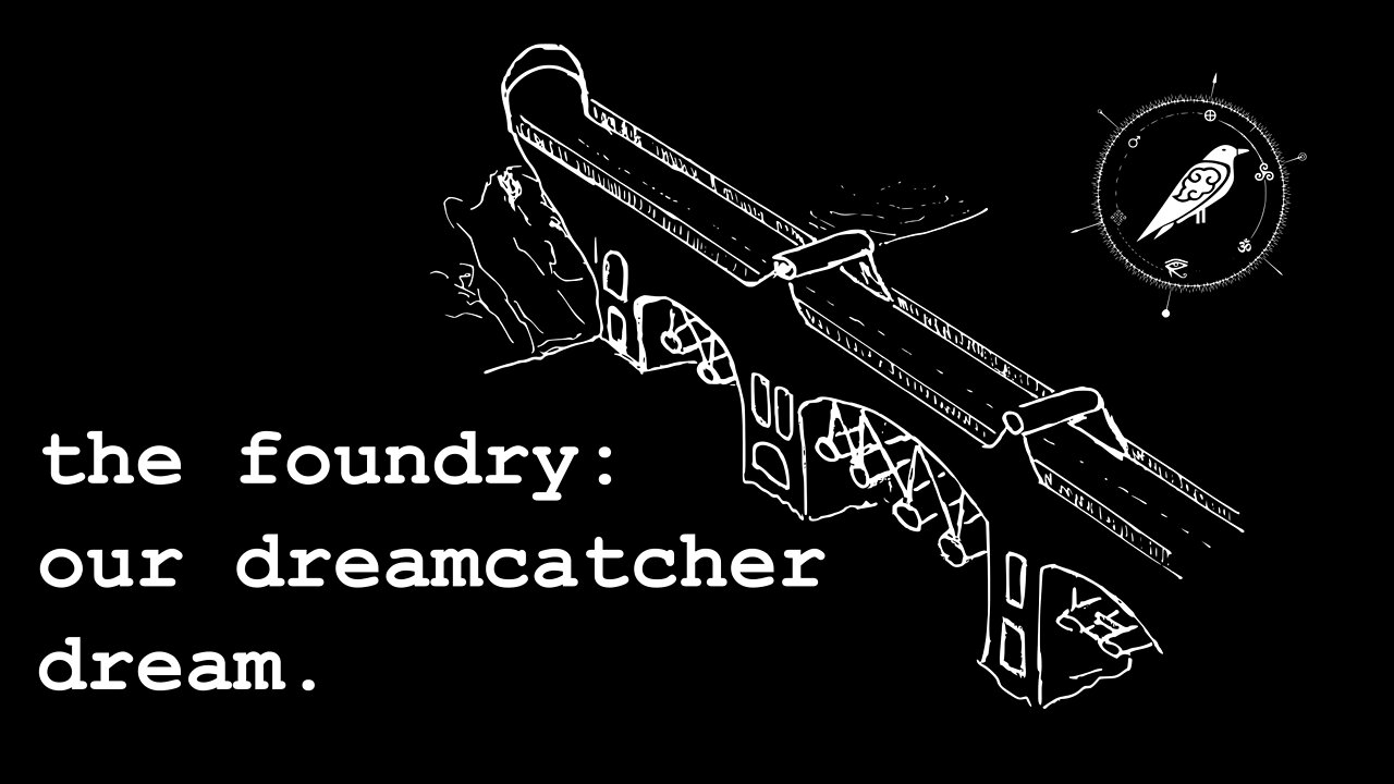 The Foundry and Our Dreamcatcher Dream