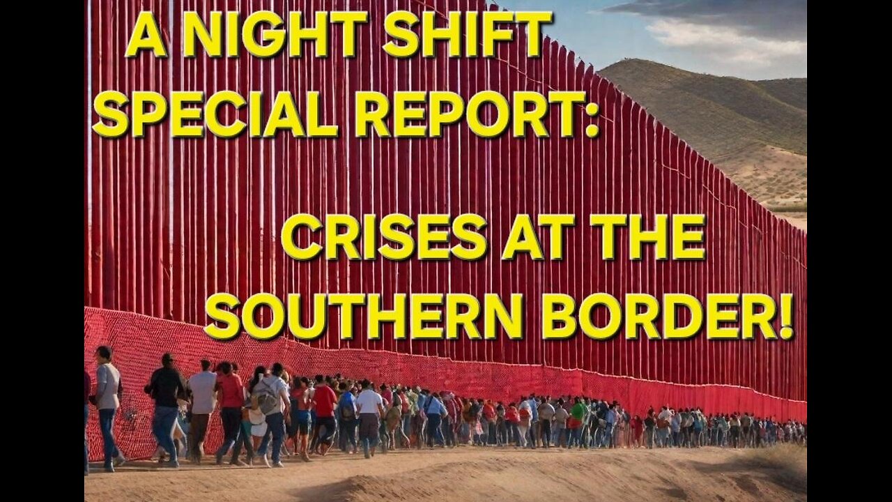 THE NIGHT SHIFT SPECIAL- CRISES AT THE BORDER