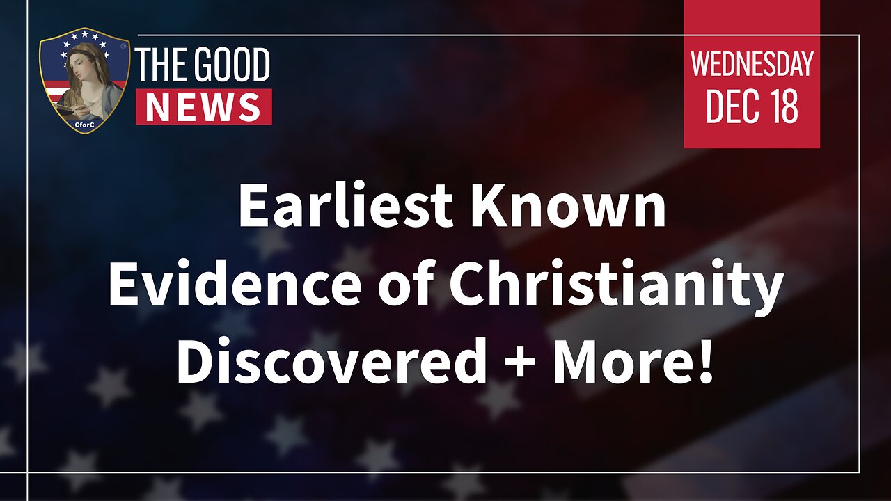 The Good News - Dec 18th 2024: Earliest Known Evidence of Christianity Discovered + More!