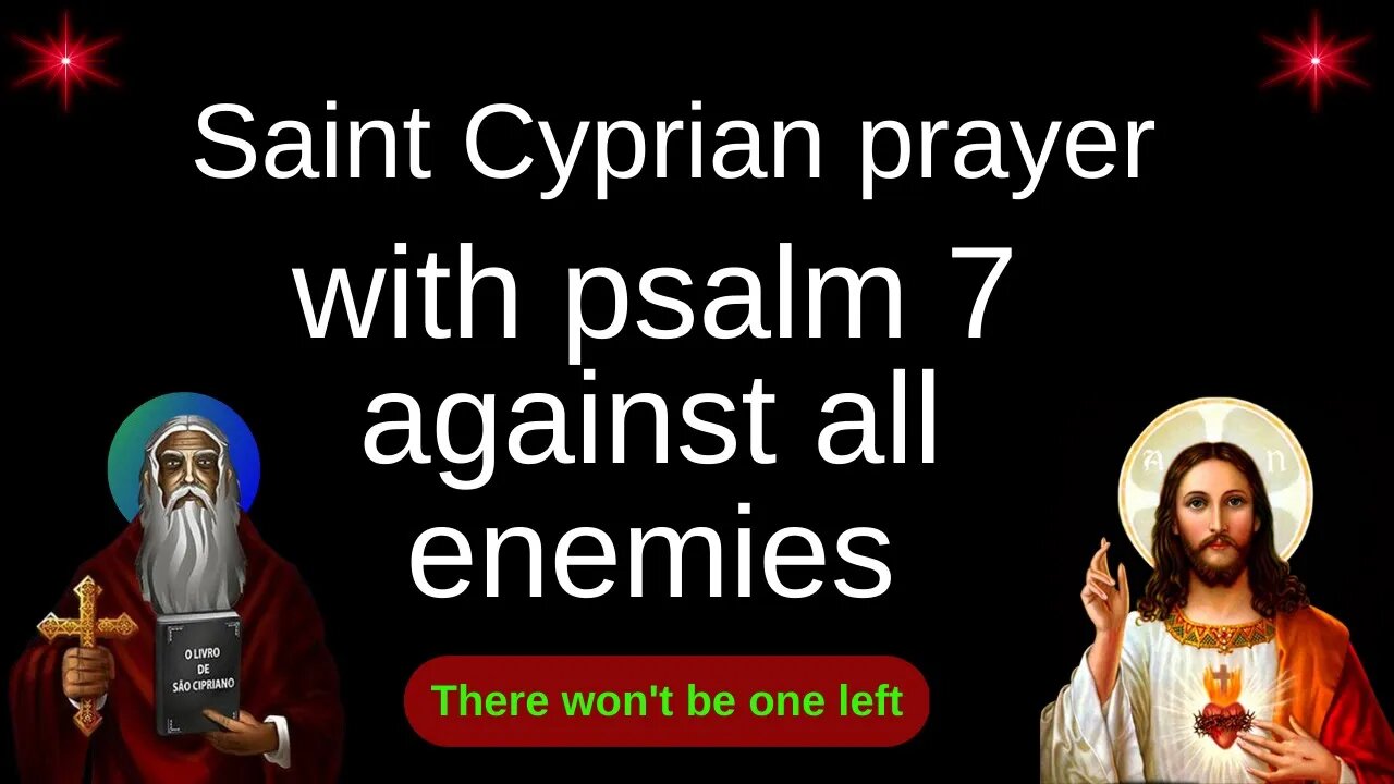 Prayer Saint Cyprian, with Psalm 7 against all enemies.