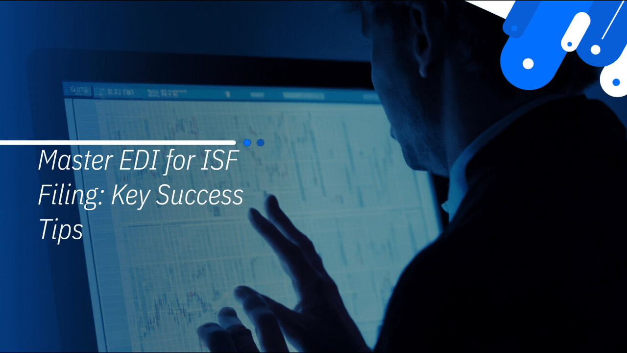 Mastering EDI in ISF Filing: 8 Tips for a Seamless Implementation!