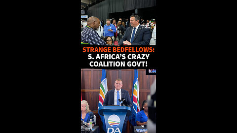 STRANGE BEDFELLOWS: S. AFRICA’S CRAZY COALITION GOVT!