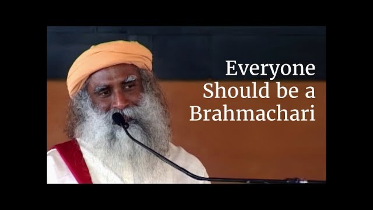 Everyone Should be a Brahmachari - Sadhguru