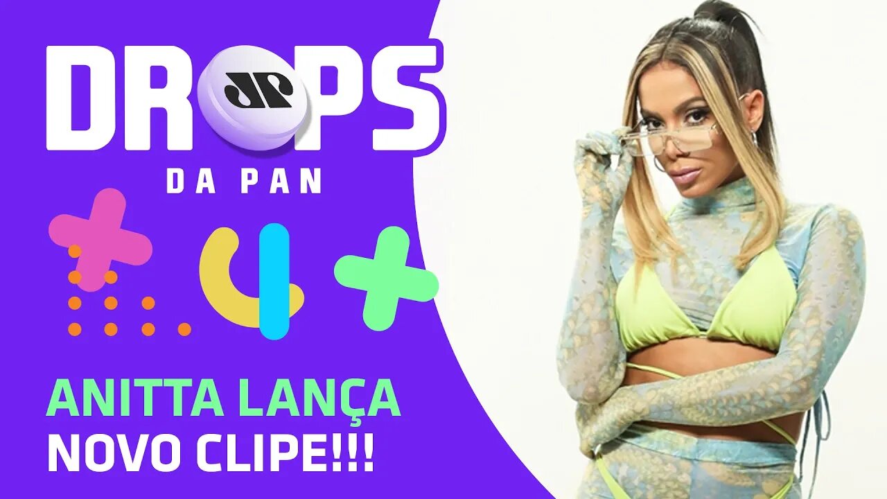 Anitta lança NOVO CLIPE!!! | DROPS da Pan - 29/06/20