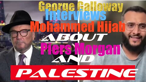 INTERVIEW; George Galloway With Mouhamed Hijab about Piers Morgan and Palestine