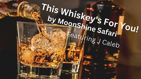 This Whiskey's For You! performed by MoonShine Safari featuring J Caleb.