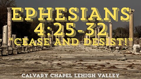 Ephesians 4:25-32 "Cease and Desist" 10/20/2024