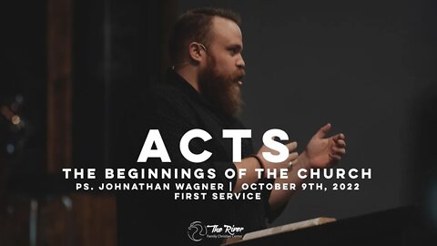 ACTS: The Beginnings of the Church | Pastor Johnathan Wagner | The River FCC | 10.9.22 First Service