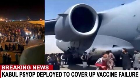 KABUL PSYOP DEPLOYED TO COVER UP VACCINE FAILURE - WELCOME TO PSYGONE