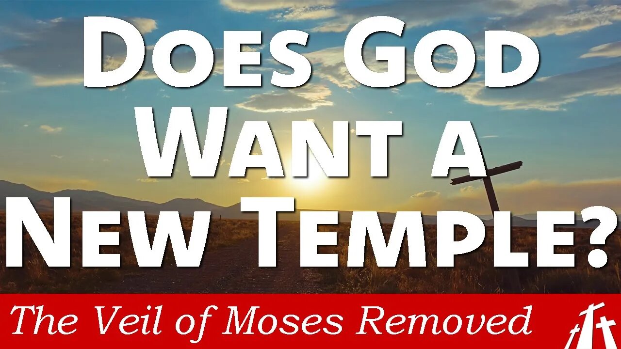 Ch. 13 - Is God in Favor of a Rebuilt Temple in the Earthly Jerusalem? | Veil of Moses Removed