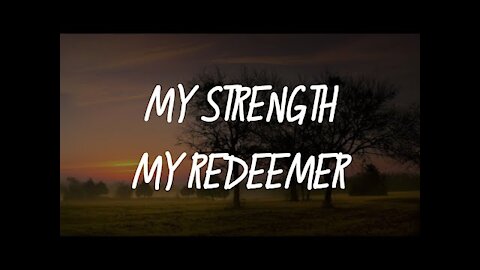 20191224 OH LORD MY STRENGTH & MY REDEEMER