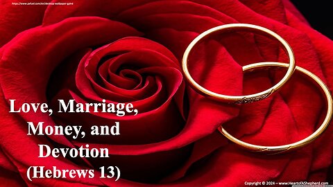 Love, Marriage, Money, and Devotion (Hebrews 13) - A daily Bible study from www.HeartofAShepherd.com