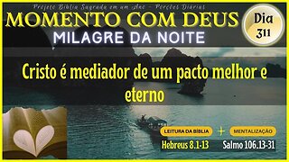 MOMENTO COM DEUS - LEITURA DIÁRIA DA BÍBLIA | MILAGRE DA NOITE - Dia 311/365 #biblia