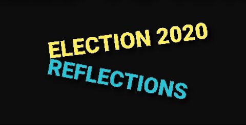 2020 Election - Reflections