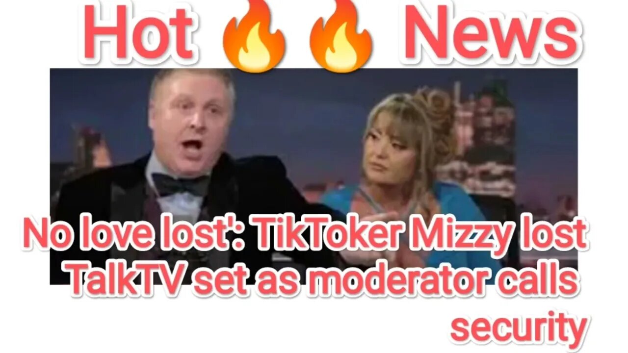 No love lost': TikToker Mizzy lost TalkTV set as moderator calls security