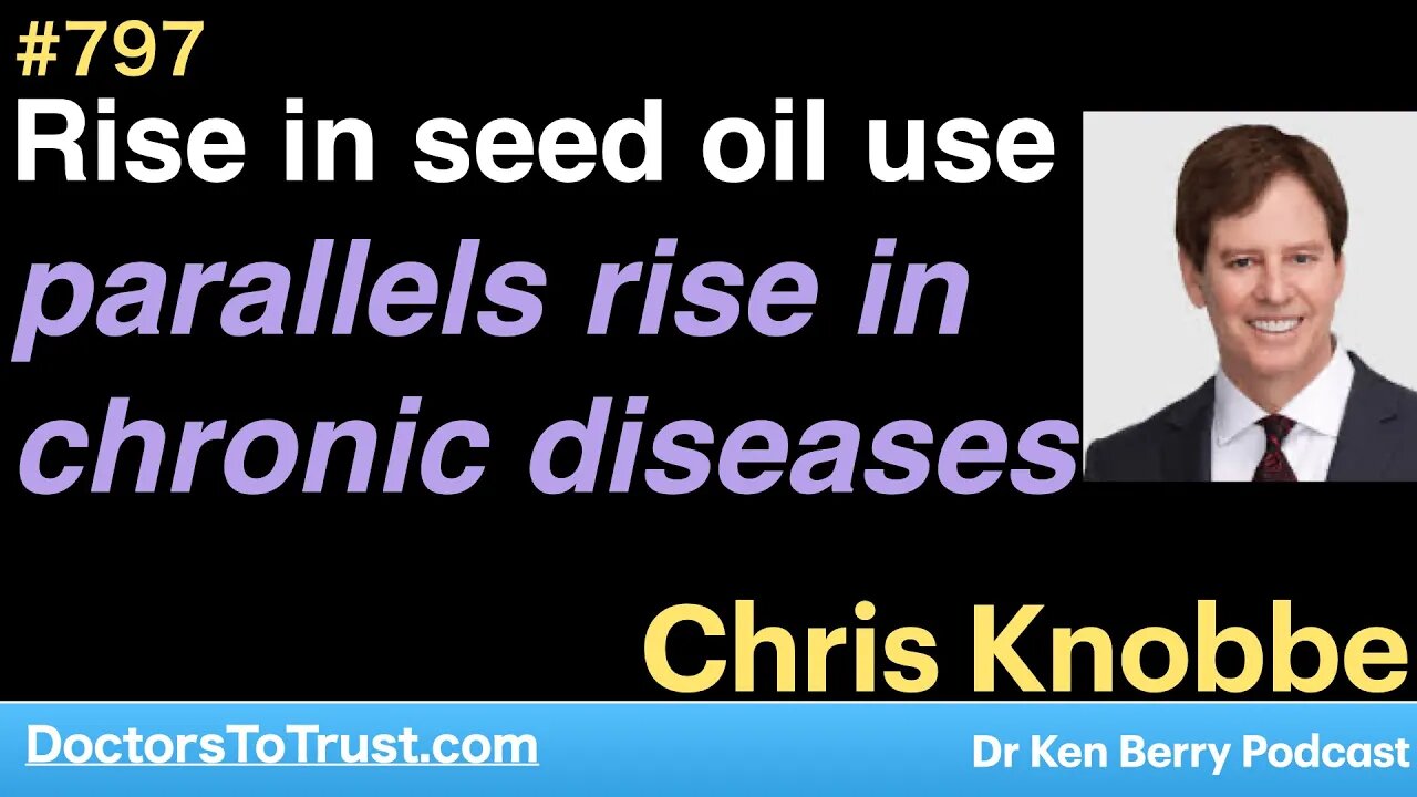 CHRIS KNOBBE 4 | Rise in seed oil use parallels rise in chronic diseases