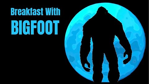 Breakfast With BIGFOOT