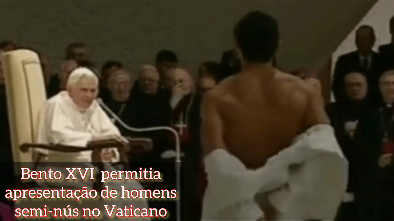 Bento XVI assistiu à homens semi-nús no Vaticano