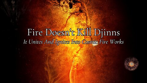 FIRE DOESN'T KILL DJINNS