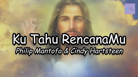 Kutahu RencanaMu ( Lirik ) || Philip Mantofa & Cindy Hartsteen