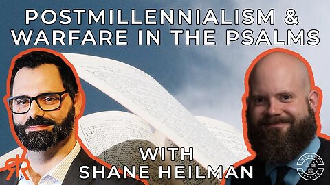 Postmillennialism & Warfare In The Psalms | with Shane Heilman